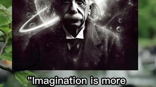 "Imagination is more important than knowledge."