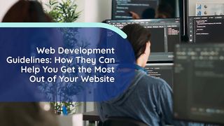 Web-Development-Guidelines-How-They-Can-Help-You-Get-the-Most-Out-of-Your-Website