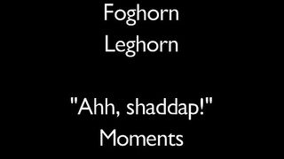 Foghorn Leghorn - Ah Shaddap!! Moments