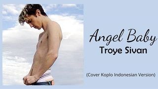 Troye Sivan - Angel Baby (Cover koplo Indonesian Version)
