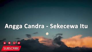 Angga Chandra - Sekecewa Itu (Lyrics)