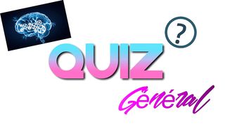 Quizz culture générale V1 !!!!!!!!!.