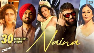 Naina | Crew | Diljit Dosanjh, Ft. Badshah | Kareena Kapoor Khan, Tabu, Kriti Sanon | Raj Ranjodh