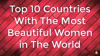 Top 10 Countries With The Most Beautiful Women In The World