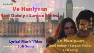 Ve Haaniyaan I Ravi Dubey I Sargun Mehta Lofi Song