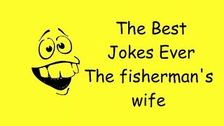 A newlywed fisherman's wife is bored ... Best Dirty Jokes for Adults