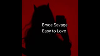 Bryce Savage - Easy to Love (Lyrics)