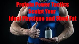 Protein Power Tactics: Sculpt Your Ideal Physique and Shed Fat
