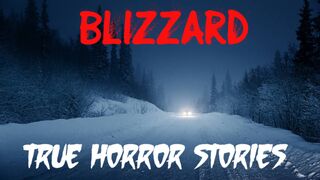 chilling true blizzard horror stories (true scary stories)
