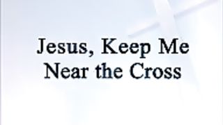 Jesus keep near the cross