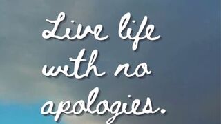 live life with no apologize