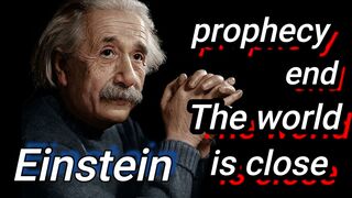 Witness the surprise of Einstein's prophecy of the end of the world