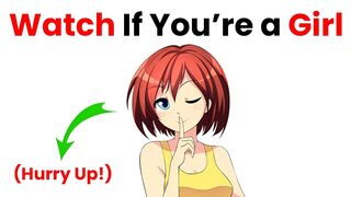 Watch This Video If You're a Girl (Hurry Up!)