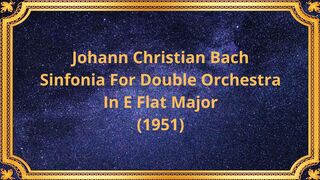 Johann Christian Bach Sinfonia For Double Orchestra In E Flat Major (1951)