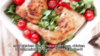 easy chicken recipe for weight loss, chicken lovers,maintain healthy diet,75 calories/41g protein