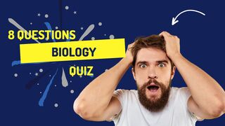 8 Questions Biology Quiz