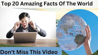 Top 20 Amazing Facts Of The World