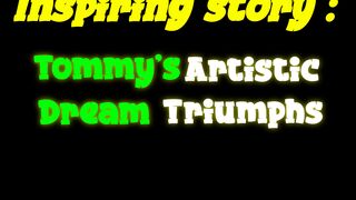 Tommy's Artistic Dream Triumphs