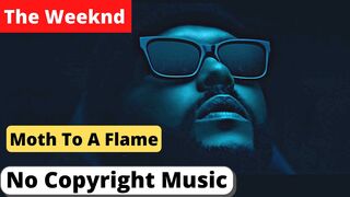 The Weeknd - Moth To A Flame (Remix) No Copyright
