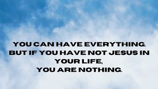 You are nothing without Jesus