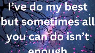 I’ve do my best but sometimes all you can do isn’t enough