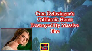 Cara Delevingne's California home destroyed by massive fire