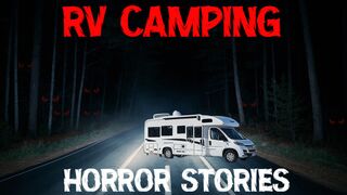 4 True Scary RV Camping Horror Stories | true scary stories