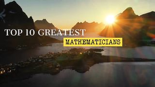 Top 10 Greatest Mathematicians to Ever Live!.