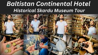Baltistan Continental Hotel | Skardu Museum Tour | Northern Areas of Pakistan