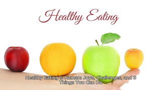 Healthy Eating Is Human: Joys, Challenges, and 3 Things You Can Do.