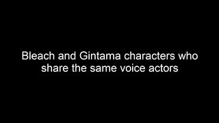 Bleach and Gintama - Same voice actors