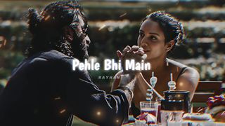 Pehle Bhi Main song