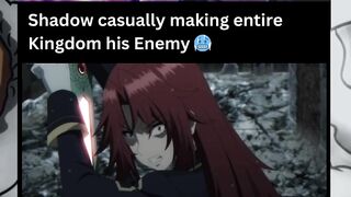 Shadow Making A Whole Kingdom His Enemy ????