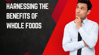Harnessing the Benefits of Whole Foods