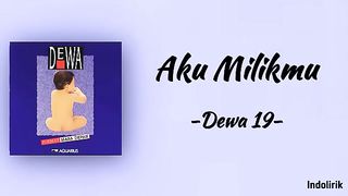 Aku Milikmu - Dewa 19 (lirik)