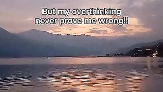 But my overthinking never prove me wrong