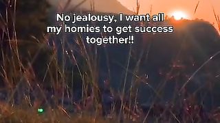 No jealousy i want my all homies to get successful together