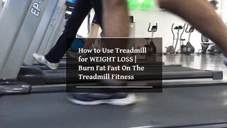 How to Use Treadmill for WEIGHT LOSS | Burn Fat Fast On The Treadmill Fitness.
