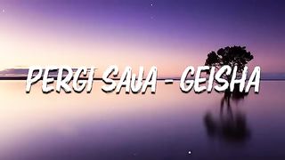 Geisha - Pergi Saja (Lirik)