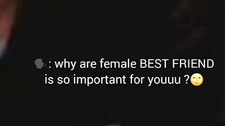 Why are Female Best Friend is important to you?