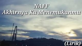 NAFF - Akhirnya Ku Menemukanmu (Lirik)