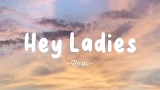 Hey Ladies - Rossa (Lyrics)