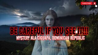 THE MYSTERY OF LA CIGUAPA DOMINICAN REPUBLIC