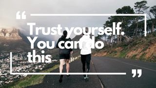 Trust yourself. You can do this