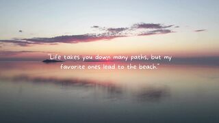 Life takes you down many paths, but my favorite ones lead to the beach.