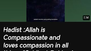 Hadist :Allah is Compassionate and loves compassion in all things."Sahih al-Bukhari