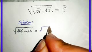 Nice math problem .what is value of sqrt(sqrt(25)-sqrt(24))