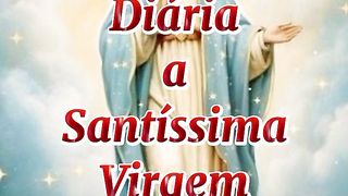 Consagração Diária a Santíssima Virgem Maria.