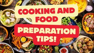 Cooking and Food Preparation Tips: