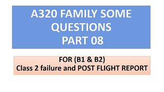 Class 2 failure and POST FLIGHT REPORT | A320 FAMILY SOME QUETIONS part 8